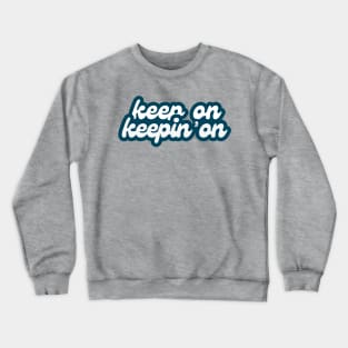 Keep On Keepin' On (retro font) Crewneck Sweatshirt